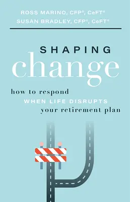 Den Wandel gestalten: Wie Sie reagieren, wenn das Leben Ihren Ruhestandsplan durchkreuzt - Shaping Change: How to Respond When Life Disrupts Your Retirement Plan