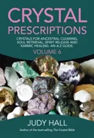 Kristall-Rezepte: Kristalle für Ahnenreinigung, Seelenrückholung, Geistbefreiung und karmische Heilung. ein Leitfaden von A-Z. - Crystal Prescriptions: Crystals for Ancestral Clearing, Soul Retrieval, Spirit Release and Karmic Healing. an A-Z Guide.