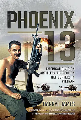 Phoenix 13: Americal Division Artillery Air Section Hubschrauber in Vietnam - Phoenix 13: Americal Division Artillery Air Section Helicopters in Vietnam