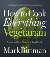 Wie man alles vegetarisch kocht: Vollständig überarbeitete Ausgabe zum zehnten Jahrestag - How to Cook Everything Vegetarian: Completely Revised Tenth Anniversary Edition