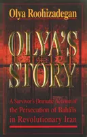 Olyas Geschichte - Der persönliche und dramatische Bericht einer Überlebenden der Verfolgung der Bahá'í im revolutionären Iran - Olya's Story - A Survivor's Personal and Dramatic Account of the Persecution of  Baha'is in Revolutionary Iran