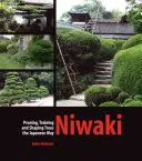 Niwaki: Beschneiden, Erziehen und Gestalten von Bäumen auf japanische Art - Niwaki: Pruning, Training and Shaping Trees the Japanese Way