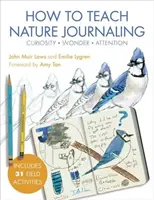 Wie man Nature Journaling unterrichtet: Neugierde, Wunder, Aufmerksamkeit - How to Teach Nature Journaling: Curiosity, Wonder, Attention