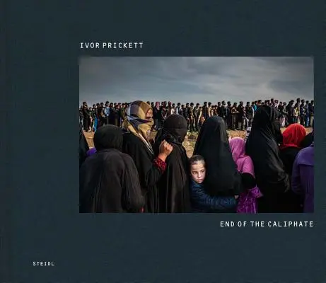Ivor Prickett: Das Ende des Kalifats - Ivor Prickett: End of the Caliphate