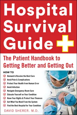 Leitfaden für das Überleben im Krankenhaus: Das Patientenhandbuch zum Gesundwerden und Entlassen - Hospital Survival Guide: The Patient Handbook to Getting Better and Getting Out