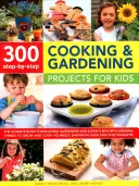 300 Schritt-für-Schritt-Koch- und Gartenprojekte für Kinder: Das ultimative Buch für angehende Gärtner und Superköche mit erstaunlichen Dingen zum Anbauen und Kochen - 300 Step-By-Step Cooking & Gardening Projects for Kids: The Ultimate Book for Budding Gardeners and Super Chefs, with Amazing Things to Grow and Cook