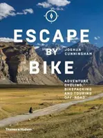 Flucht mit dem Fahrrad: Abenteuerradfahren, Bikepacking und Touren abseits der Straße - Escape by Bike: Adventure Cycling, Bikepacking and Touring Off-Road