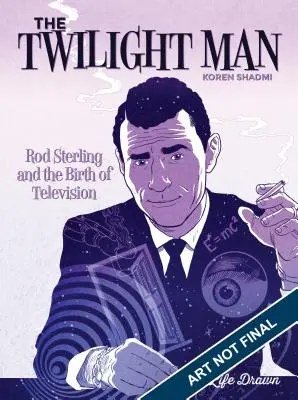 Der Mann der Dämmerung: Rod Serling und die Geburt des Fernsehens - The Twilight Man: Rod Serling and the Birth of Television