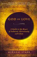 Gott der Liebe: Ein Leitfaden zum Herzen von Judentum, Christentum und Islam - God of Love: A Guide to the Heart of Judaism, Christianity, and Islam