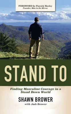 Steh auf: Maskuliner Mut in einer Welt der Zurückhaltung - Stand to: Finding Masculine Courage in a Stand Down World