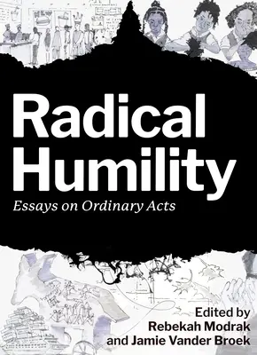 Radikale Bescheidenheit: Essays über gewöhnliche Handlungen - Radical Humility: Essays on Ordinary Acts