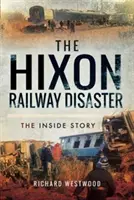 Die Eisenbahnkatastrophe von Hixon: Die Geschichte von innen - The Hixon Railway Disaster: The Inside Story