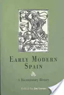 Das frühe moderne Spanien: Eine dokumentarische Geschichte - Early Modern Spain: A Documentary History