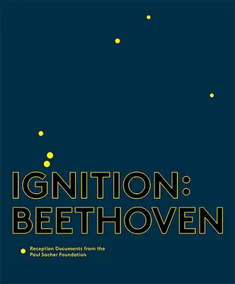 Zündung: Beethoven: Rezeptionsdokumente aus der Paul Sacher Stiftung - Ignition: Beethoven: Reception Documents from the Paul Sacher Foundation