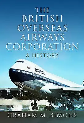 Die British Overseas Airways Corporation: Eine Geschichte - The British Overseas Airways Corporation: A History