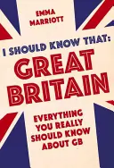 Das sollte ich wissen: Großbritannien: Alles, was Sie wirklich über GB wissen sollten - I Should Know That: Great Britain: Everything You Really Should Know about GB