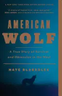 Amerikanischer Wolf: Eine wahre Geschichte über das Überleben und die Besessenheit im Westen - American Wolf: A True Story of Survival and Obsession in the West