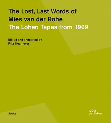 Die verlorenen, letzten Worte von Mies Van Der Rohe: Die Lohan-Tonbänder von 1969 - The Lost, Last Words of Mies Van Der Rohe: The Lohan Tapes from 1969