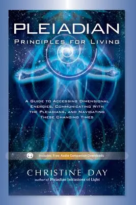 Plejadische Prinzipien für das Leben: Ein Leitfaden für den Zugang zu dimensionalen Energien, die Kommunikation mit den Plejadiern und die Navigation in diesen sich verändernden Zeiten - Pleiadian Principles for Living: A Guide to Accessing Dimensional Energies, Communicating with the Pleiadians, and Navigating These Changing Times