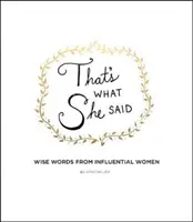 That's What She Said: Weise Worte von einflussreichen Frauen - That's What She Said: Wise Words from Influential Women