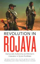 Revolution in Rojava: Demokratische Autonomie und Frauenbefreiung im syrischen Kurdistan - Revolution in Rojava: Democratic Autonomy and Women's Liberation in the Syrian Kurdistan