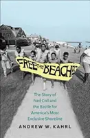 Befreit die Strände: Die Geschichte von Ned Coll und dem Kampf um Amerikas exklusivste Küstenlinie - Free the Beaches: The Story of Ned Coll and the Battle for America's Most Exclusive Shoreline