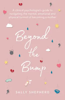 Beyond the Bump: Der Leitfaden eines klinischen Psychologen zur Bewältigung der mentalen, emotionalen und körperlichen Turbulenzen einer werdenden Mutter - Beyond the Bump: A Clinical Psychologist's Guide to Navigating the Mental, Emotional and Physical Turmoil of Becoming a Mother