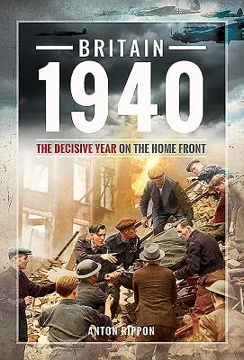 Großbritannien 1940: Das entscheidende Jahr an der Heimatfront - Britain 1940: The Decisive Year on the Home Front