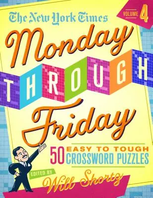 The New York Times Monday Through Friday Easy to Tough Crossword Puzzles Volume 4: 50 Rätsel aus den Seiten der New York Times - The New York Times Monday Through Friday Easy to Tough Crossword Puzzles Volume 4: 50 Puzzles from the Pages of the New York Times