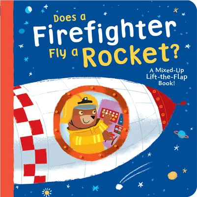 Fliegt ein Feuerwehrmann eine Rakete? Ein durcheinandergewürfeltes Klappenbuch! - Does a Firefighter Fly a Rocket?: A Mixed-Up Lift-The-Flap Book!