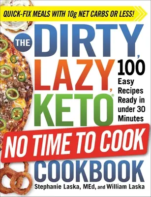 Das Dirty, Lazy, Keto No Time to Cookbook: 100 einfache Rezepte, die in weniger als 30 Minuten fertig sind - The Dirty, Lazy, Keto No Time to Cook Cookbook: 100 Easy Recipes Ready in Under 30 Minutes