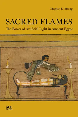 Heilige Flammen: Die Macht des künstlichen Lichts im alten Ägypten - Sacred Flames: The Power of Artificial Light in Ancient Egypt