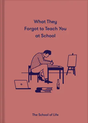 Was man in der Schule vergessen hat zu lehren: Wesentliche emotionale Lektionen, die man braucht, um zu gedeihen - What They Forgot to Teach You at School: Essential Emotional Lessons Needed to Thrive