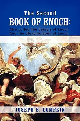 Das zweite Buch Henoch: 2 Henoch, auch die Geheimnisse des Henoch und das slawische Buch Henoch genannt - The Second Book of Enoch: 2 Enoch Also Called the Secrets of Enoch and the Slavonic Book of Enoch