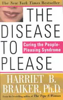 Die Krankheit zu gefallen: Die Heilung des Syndroms der Menschenfreundlichkeit - The Disease to Please: Curing the People-Pleasing Syndrome