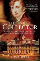 Sammler im Exil - William Bankes und die Entstehung eines englischen Landhauses - Exiled Collector - William Bankes and the Making of an English Country House