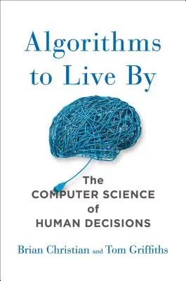 Algorithmen zum Leben: Die Computerwissenschaft der menschlichen Entscheidungen - Algorithms to Live by: The Computer Science of Human Decisions
