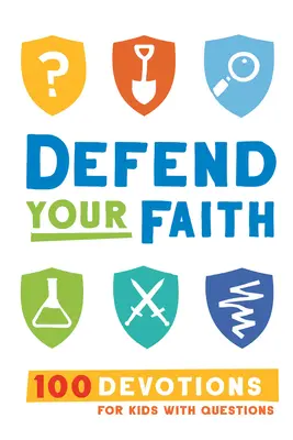 Verteidige deinen Glauben: 100 Andachten für Kinder mit Fragen - Defend Your Faith: 100 Devotions for Kids with Questions