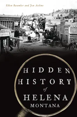 Die verborgene Geschichte von Helena, Montana - Hidden History of Helena, Montana