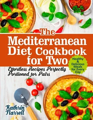 Das Mittelmeer-Diät-Kochbuch für zwei: Mühelos zubereitete Rezepte, perfekt portioniert für Paare. Gesunde & köstliche Mahlzeiten für jeden Tag - The Mediterranean Diet Cookbook for Two: Effortless Recipes Perfectly Portioned for Pairs. Healthy & Delicious Meals for Every Day