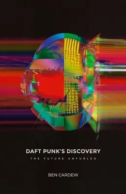 Die Entdeckung von Daft Punk: Die entfaltete Zukunft - Daft Punk's Discovery: The Future Unfurled