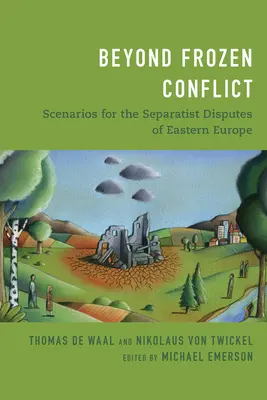 Jenseits des eingefrorenen Konflikts: Szenarien für die Separatistenkonflikte Osteuropas - Beyond Frozen Conflict: Scenarios for the Separatist Disputes of Eastern Europe