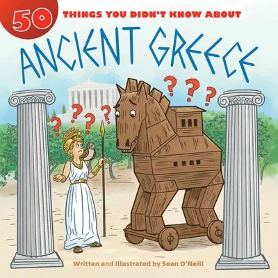 50 Dinge, die Sie nicht über das antike Griechenland wussten - 50 Things You Didn't Know about Ancient Greece