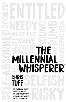 Der Millennial-Flüsterer: Das praktische, gewinnorientierte Handbuch für die Arbeit mit und die Motivation der größten Generation der Welt - The Millennial Whisperer: The Practical, Profit-Focused Playbook for Working with and Motivating the World's Largest Generation