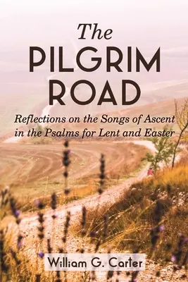 Der Pilgerweg: Überlegungen zu den Gesängen des Aufstiegs in den Psalmen für die Fasten- und Osterzeit - The Pilgrim Road: Reflections on the Songs of Ascent in the Psalms for Lent and Easter