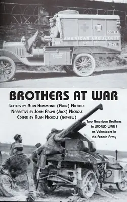 Brüder im Krieg: Zwei amerikanische Brüder im Ersten Weltkrieg als Freiwillige in der französischen Armee - Brothers at War: Two American Brothers in World War I as Volunteers in the French Army