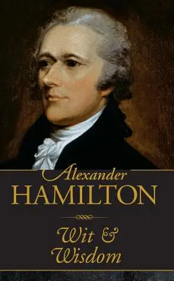 Alexander Hamilton Witz und Weisheit - Alexander Hamilton Wit & Wisdom