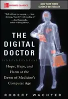 Der digitale Arzt: Hoffnung, Hype und Schaden an der Schwelle zum Computerzeitalter in der Medizin - The Digital Doctor: Hope, Hype, and Harm at the Dawn of Medicine's Computer Age