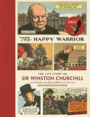 Der glückliche Krieger: Die Lebensgeschichte von Sir Winston Churchill, erzählt durch den Eagle Comic der 1950er Jahre - The Happy Warrior: The Life Story of Sir Winston Churchill as Told Through the Eagle Comic of the 1950's