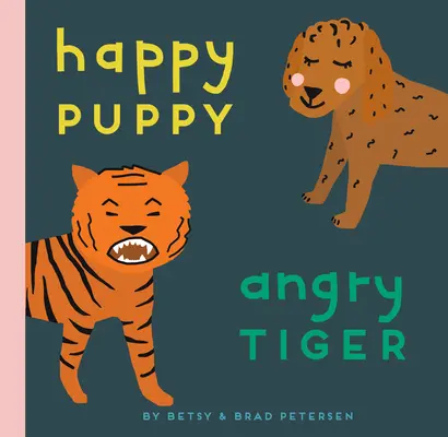 Glückliches Hündchen, wütender Tiger: Ein kleines Buch über große Gefühle - Happy Puppy, Angry Tiger: A Little Book about Big Feelings